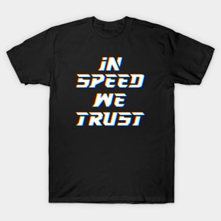 IN SPEED WE TRUST T-Shirt